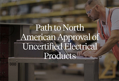 Path to North American Approval of Uncertified Electrical Products
