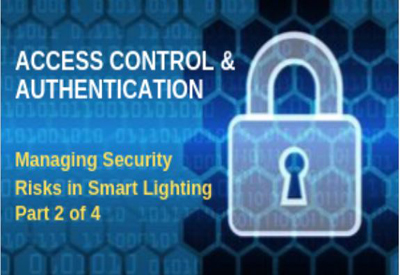 Managing Security Risks in Smart Lighting Systems, Part 3